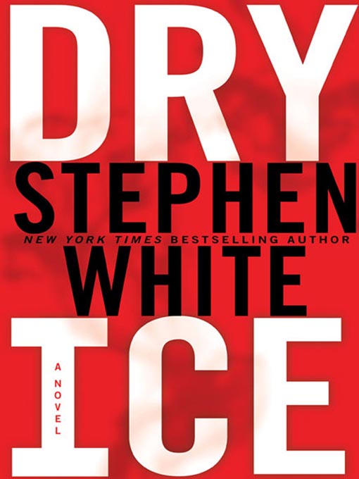 Title details for Dry Ice by Stephen White - Wait list